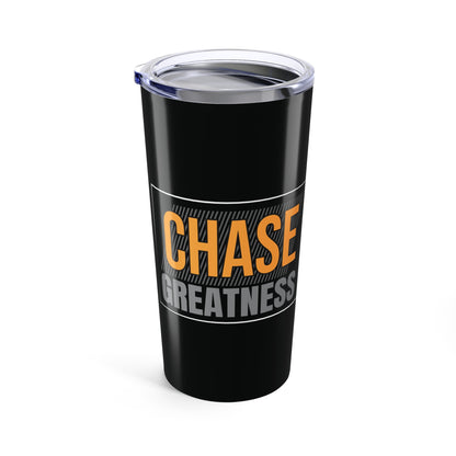 Tumbler 20oz - Chase Greatness - Bold Motivation Quote