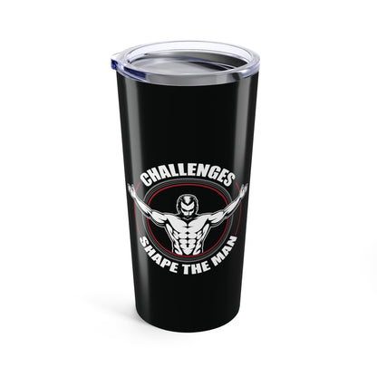 Tumbler 20oz - Challenges Shape the Man - Grit and Growth Quote