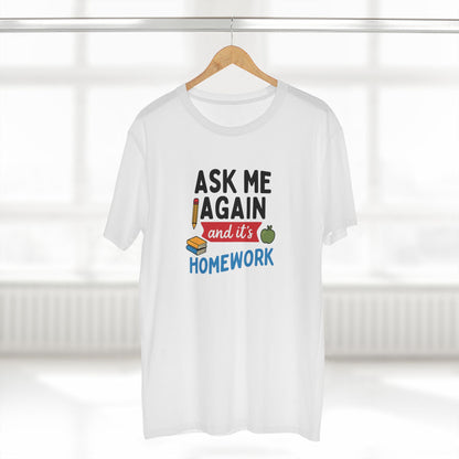 Men's Stable Tee: Ask Me Again, It's Homework. Teachers with Attitude.